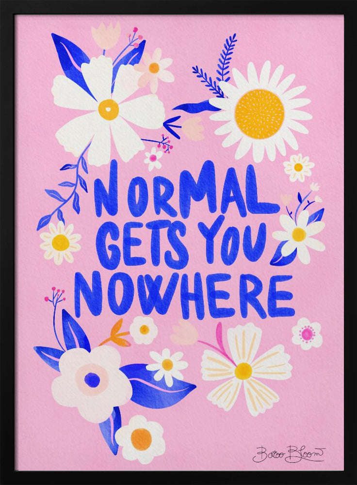 Mit Normalität kommt man nicht weiter | Poster - Kunstdruck