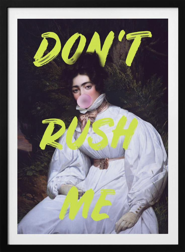 Don't Rush Me Bubble-Gum Kunst | Poster