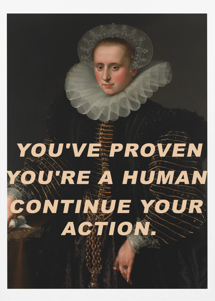 Du hast bewiesen, dass du ein Mensch bist. Mach weiter so. | Poster