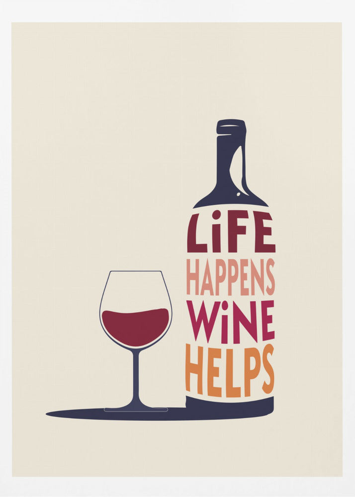 Life Happens, Wine Helps - Wine Quote | Poster