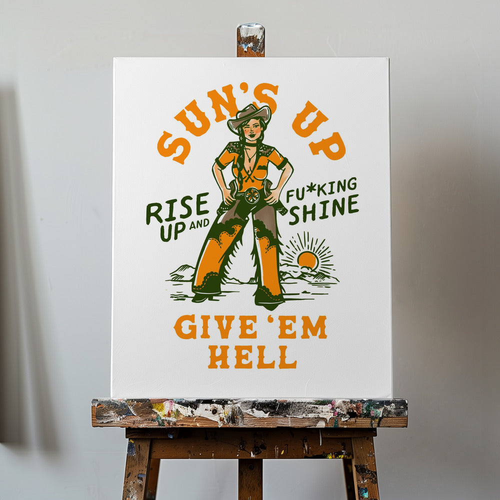 Suns Up Rise Up & Fucking Shine Wild West Cowgirl | Canvas