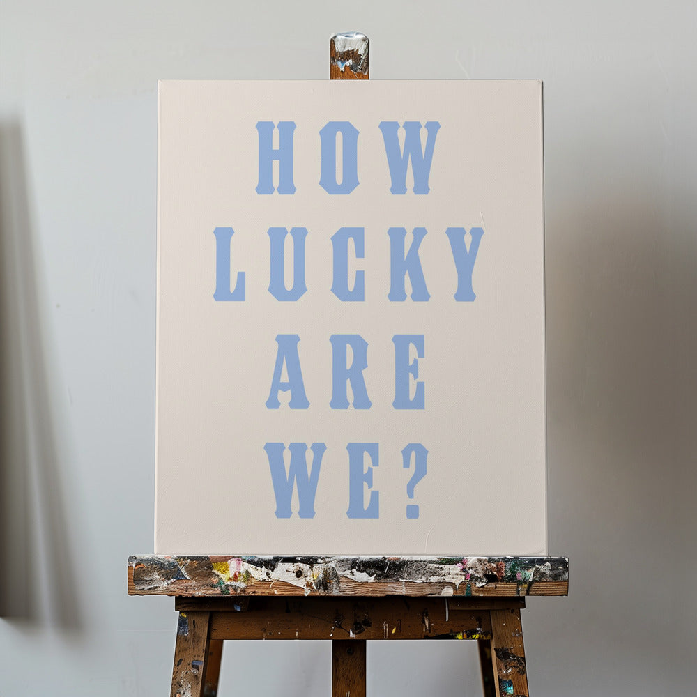 How Lucky Are We? | Canvas