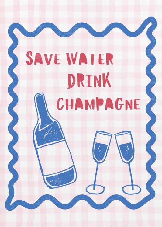 Wasser sparen Champagner trinken | Poster - Kunstdruck