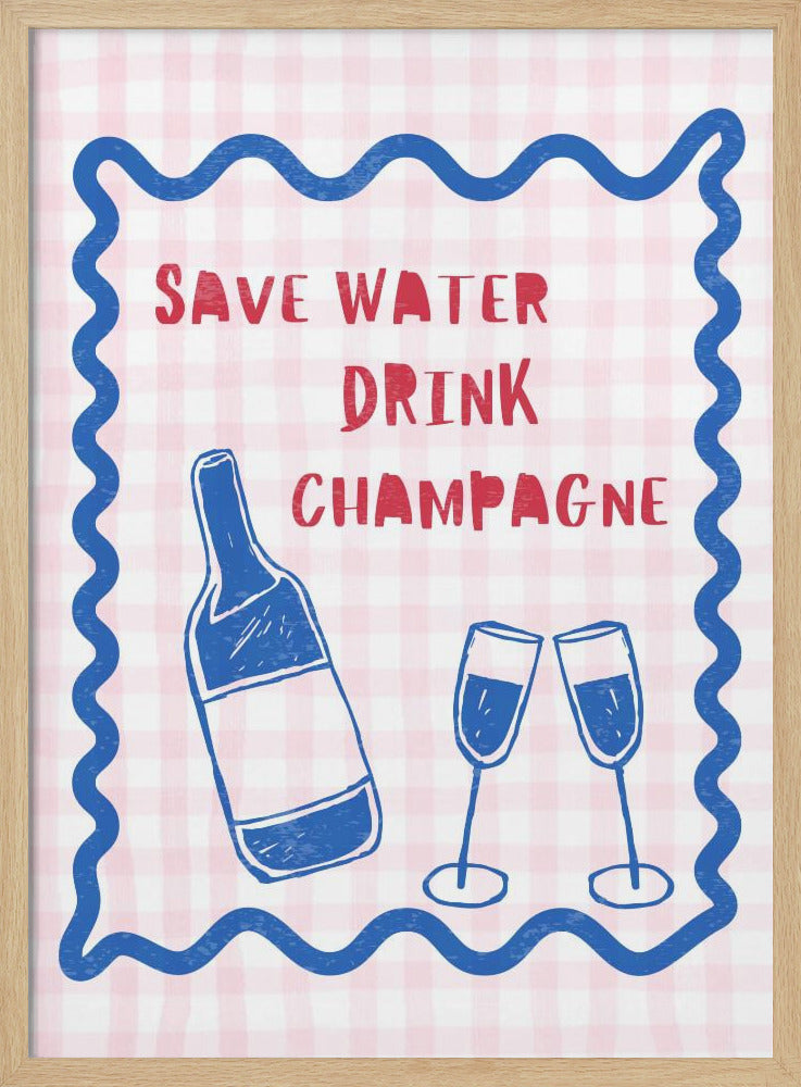 Wasser sparen Champagner trinken | Poster - Kunstdruck