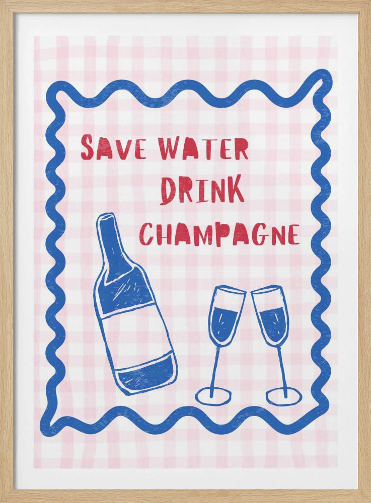 Wasser sparen Champagner trinken | Poster - Kunstdruck