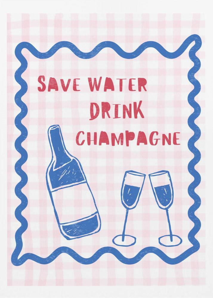 Wasser sparen Champagner trinken | Poster - Kunstdruck